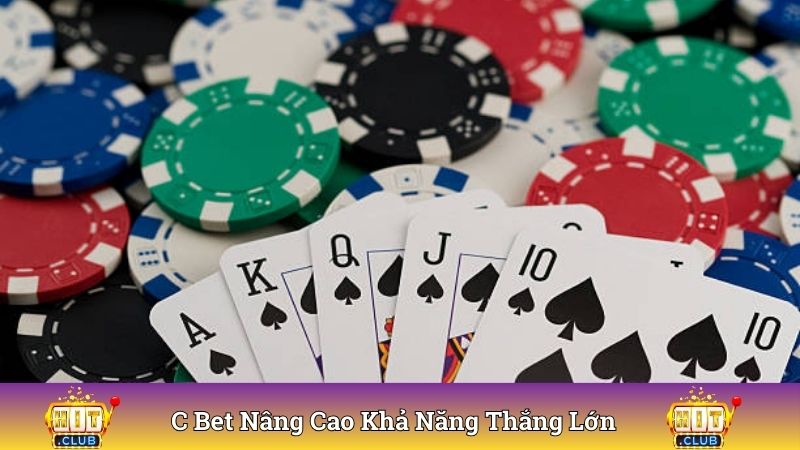C bet nâng cao khả năng thắng lớn