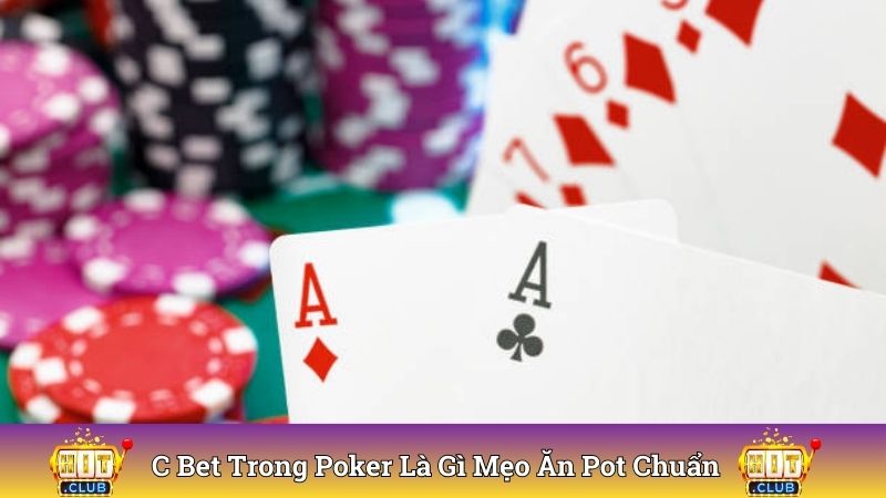 C Bet Trong Poker Là Gì