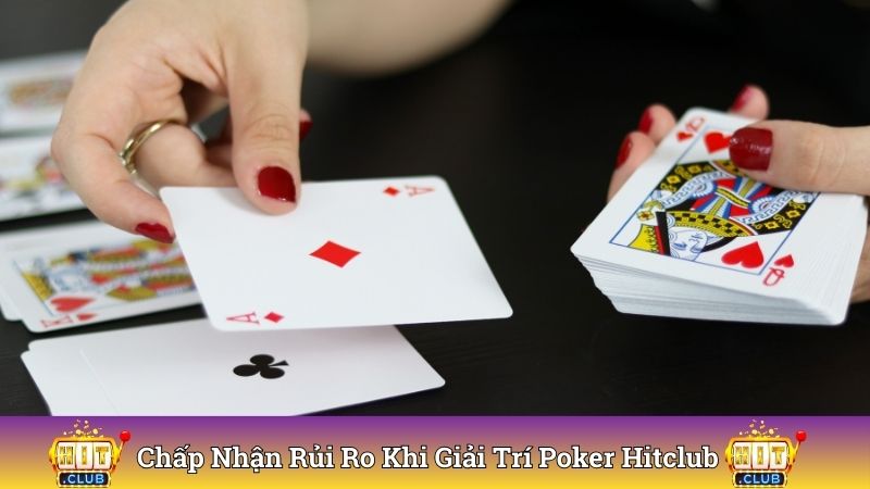 Chấp nhận rủi ro khi tham gia giải trí Poker