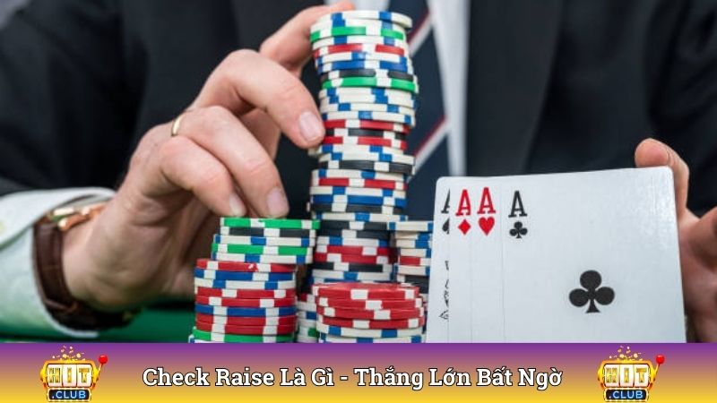 Check Raise Là Gì