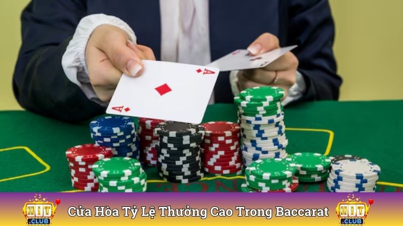 Cửa hòa có tỷ lệ thưởng cao nhất trong Baccarat