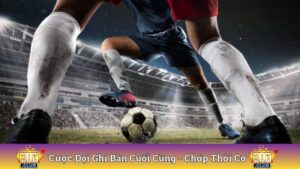 Cược Đội Ghi Bàn Cuối Cùng