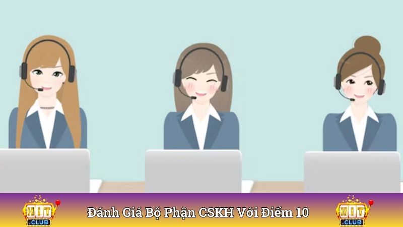 Đánh giá bộ phận CSKH với điểm 10 chất lượng