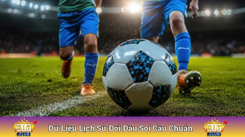 Dữ liệu soi kèo chuẩn nhất là thống kê lịch sử đối đầu