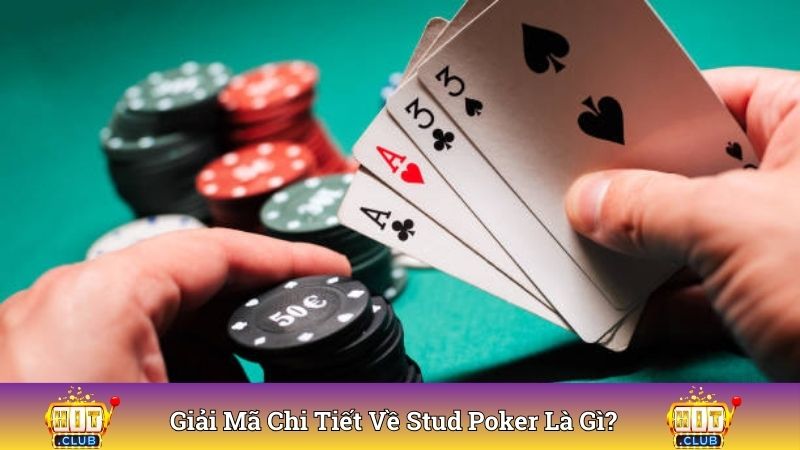 Giải mã chi tiết về stud poker là gì?