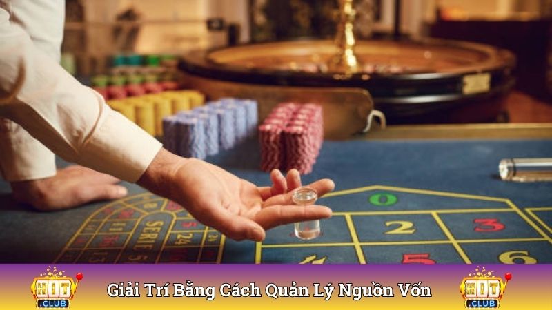 Giải trí chủ động bằng cách quản lý nguồn vốn