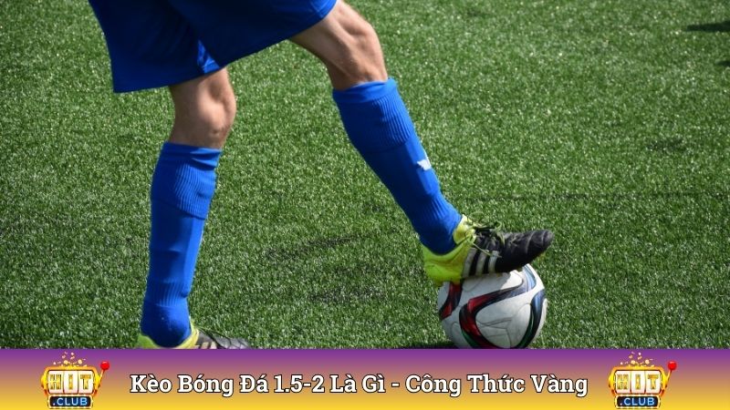 Kèo Bóng Đá 1.5-2 Là Gì