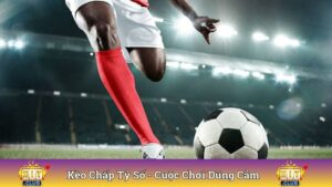 Kèo Chấp Tỷ Số