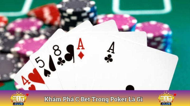 Khám phá c bet trong poker là gì