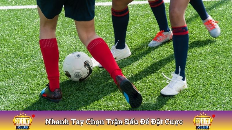 Nhanh tay chọn trận đấu để đặt cược