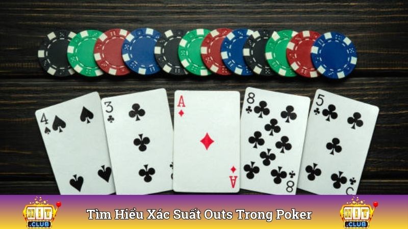Tìm hiểu xác suất outs trong poker