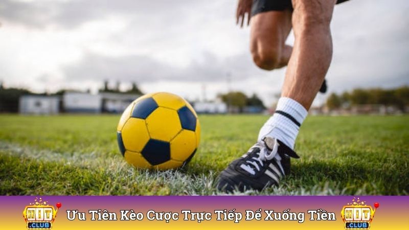 Ưu tiên kèo cược trực tiếp để xuống tiền