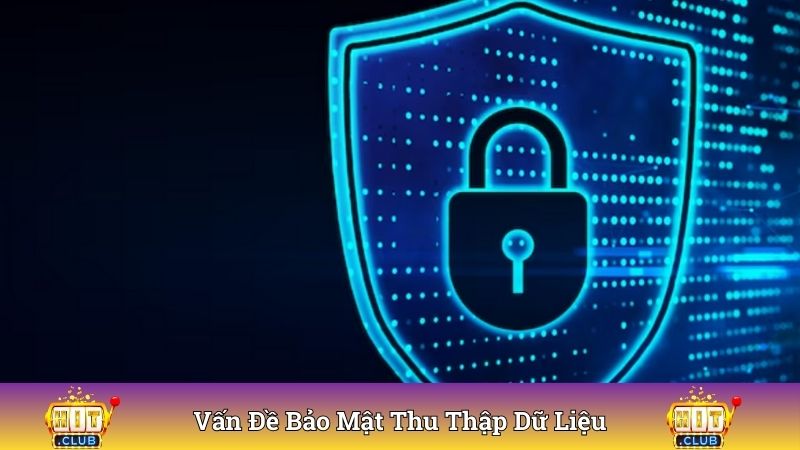 Vấn đề liên quan đến thu thập dữ liệu quy định rõ ràng