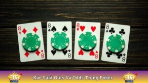 Xác Suất Outs Và Odds Trong Poker