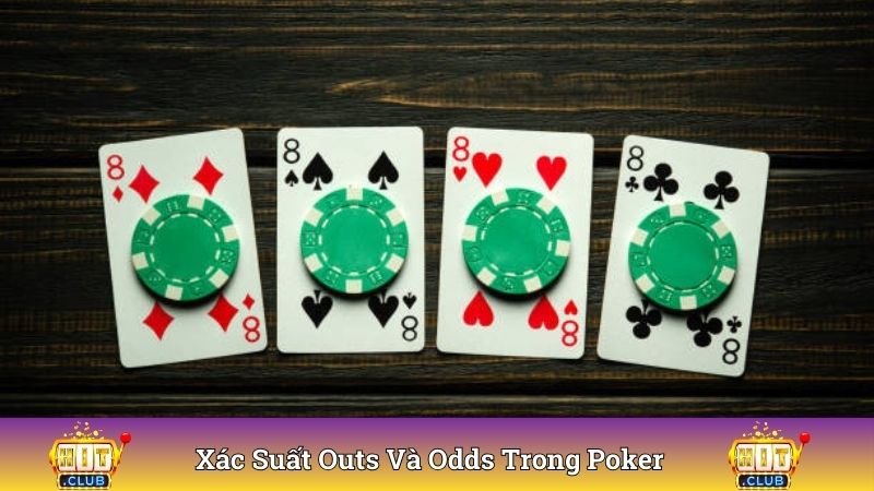 Xác Suất Outs Và Odds Trong Poker